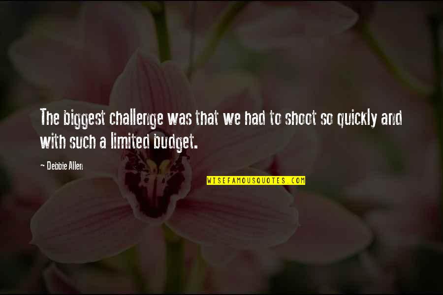 The Budget Quotes By Debbie Allen: The biggest challenge was that we had to