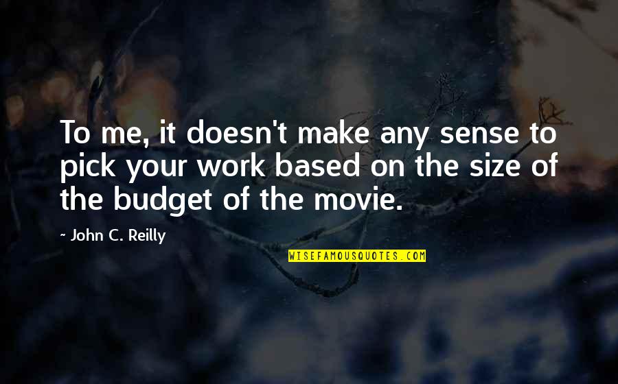 The Budget Quotes By John C. Reilly: To me, it doesn't make any sense to The Budget Quotes By John C. Reilly: To me, it doesn't make any sense to