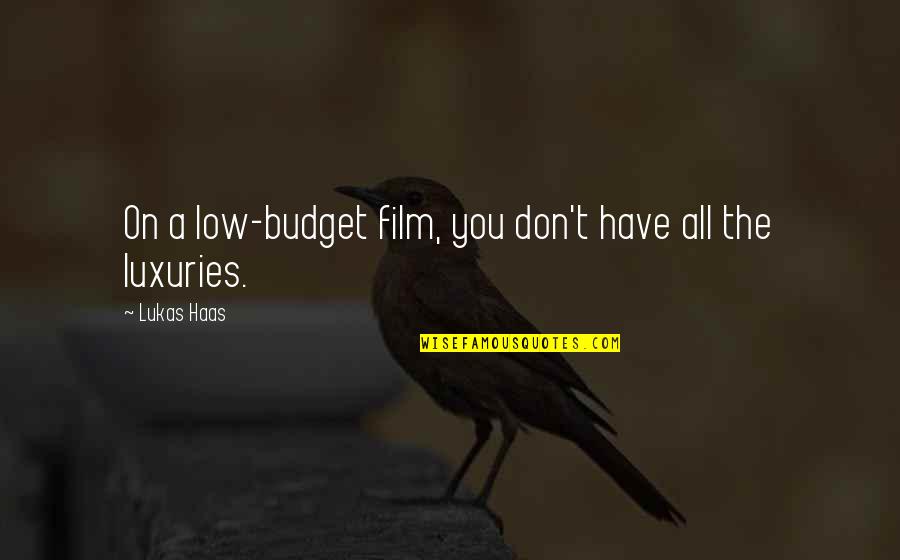 The Budget Quotes By Lukas Haas: On a low-budget film, you don't have all