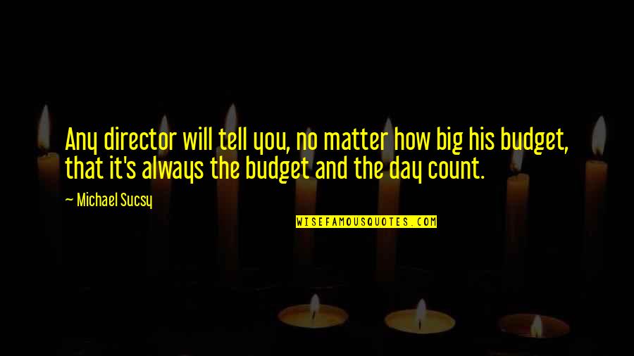 The Budget Quotes By Michael Sucsy: Any director will tell you, no matter how
