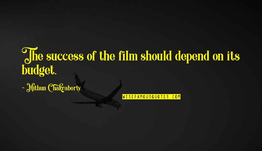 The Budget Quotes By Mithun Chakraborty: The success of the film should depend on The Budget Quotes By Mithun Chakraborty: The success of the film should depend on