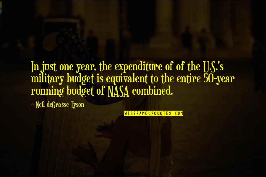 The Budget Quotes By Neil DeGrasse Tyson: In just one year, the expenditure of of