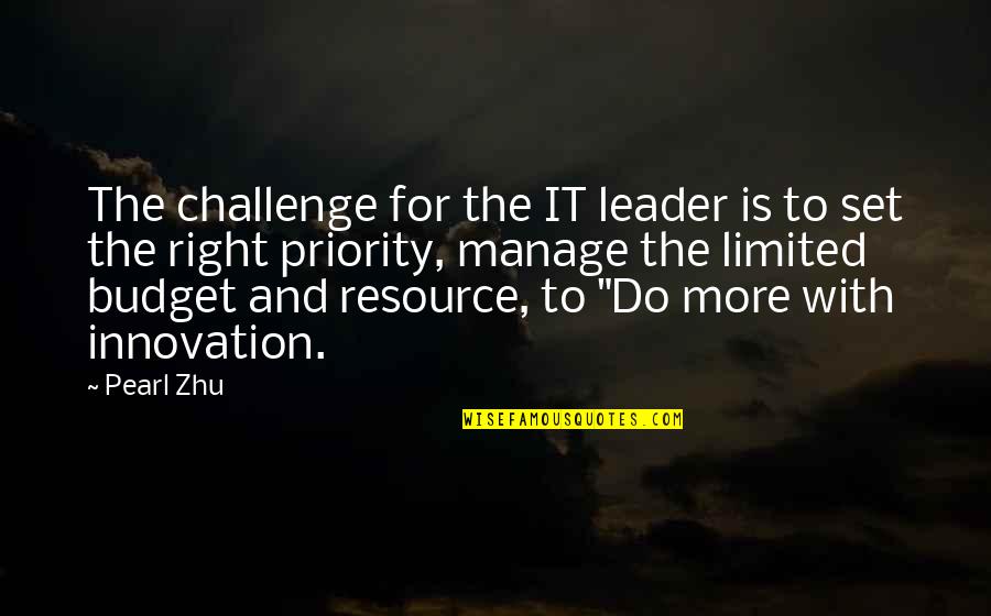 The Budget Quotes By Pearl Zhu: The challenge for the IT leader is to