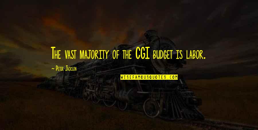 The Budget Quotes By Peter Jackson: The vast majority of the CGI budget is The Budget Quotes By Peter Jackson: The vast majority of the CGI budget is