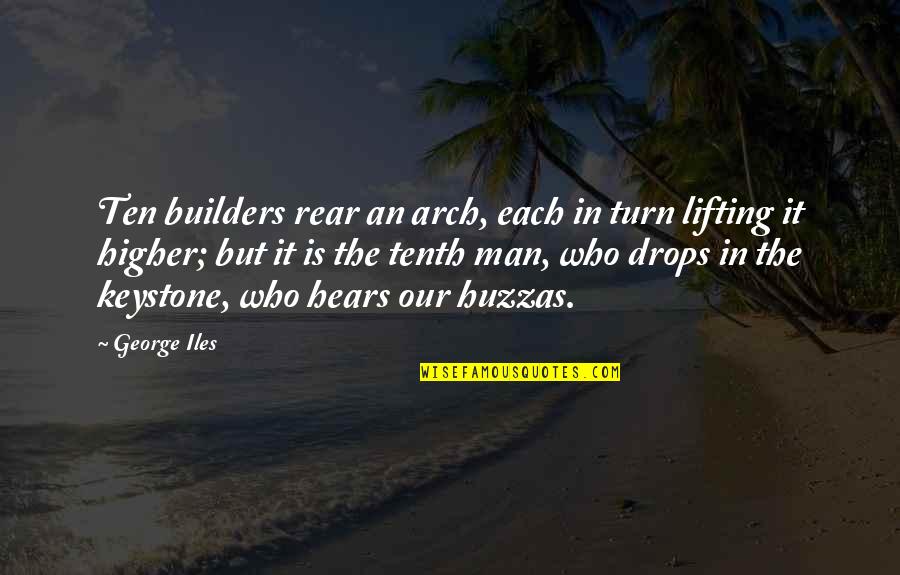 The Builders Quotes By George Iles: Ten builders rear an arch, each in turn