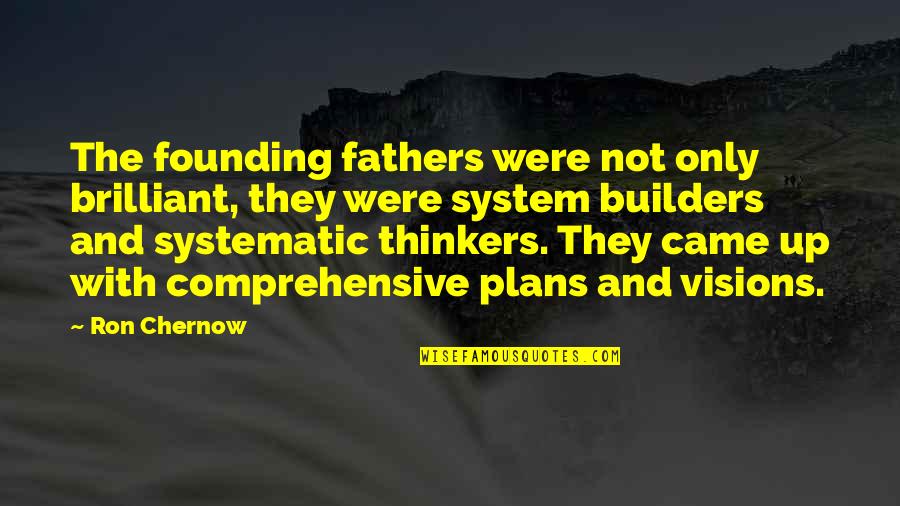The Builders Quotes By Ron Chernow: The founding fathers were not only brilliant, they