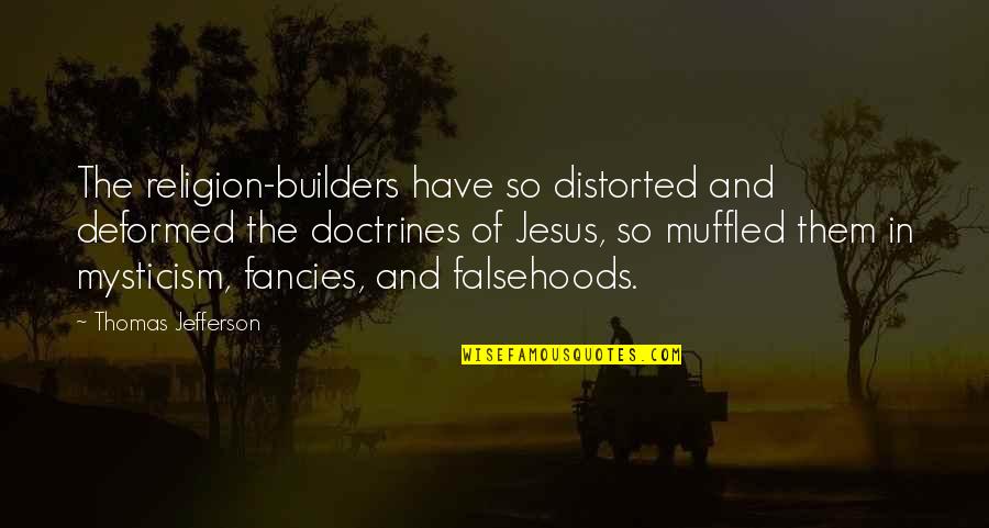 The Builders Quotes By Thomas Jefferson: The religion-builders have so distorted and deformed the