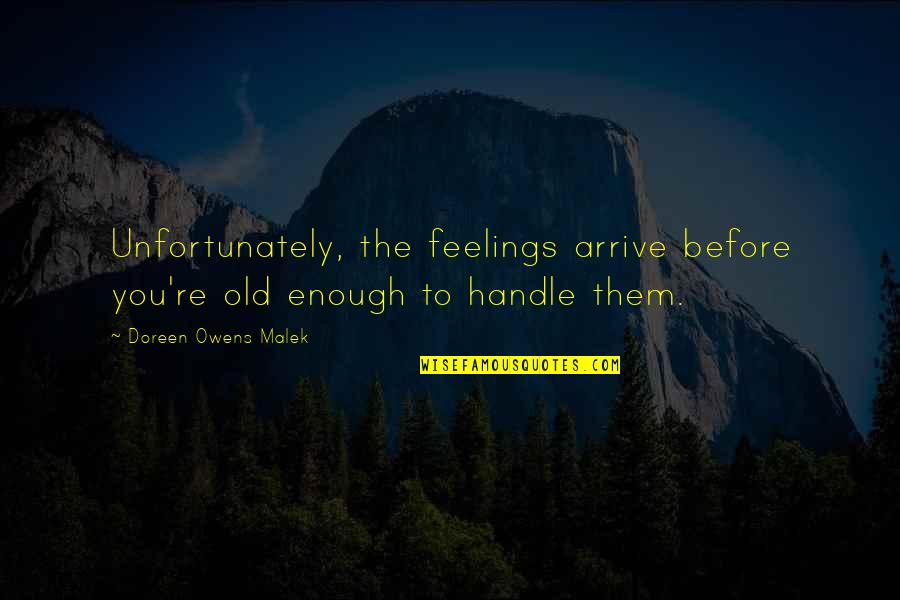 The Bully Quotes By Doreen Owens Malek: Unfortunately, the feelings arrive before you're old enough