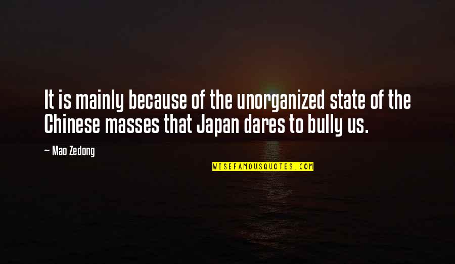 The Bully Quotes By Mao Zedong: It is mainly because of the unorganized state