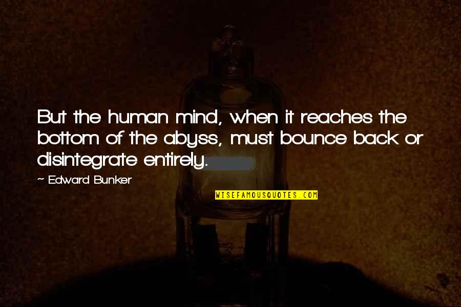 The Bunker Quotes By Edward Bunker: But the human mind, when it reaches the The Bunker Quotes By Edward Bunker: But the human mind, when it reaches the