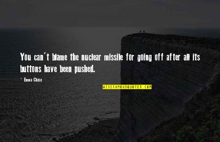 The Burden Of Command Quotes By Emma Chase: You can't blame the nuclear missile for going The Burden Of Command Quotes By Emma Chase: You can't blame the nuclear missile for going