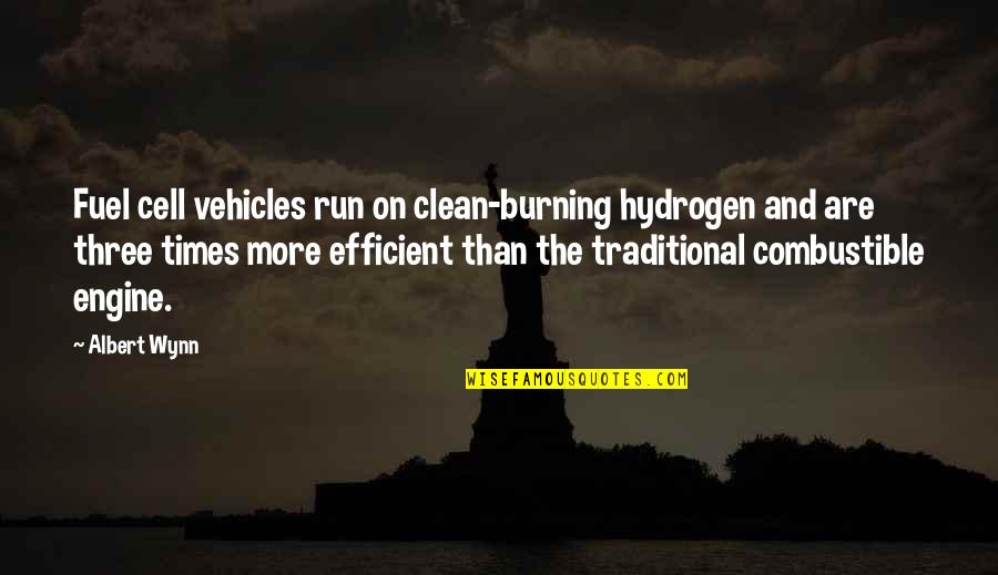 The Burning Times Quotes By Albert Wynn: Fuel cell vehicles run on clean-burning hydrogen and