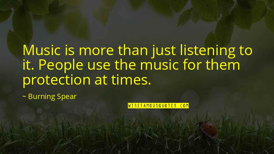 The Burning Times Quotes By Burning Spear: Music is more than just listening to it.