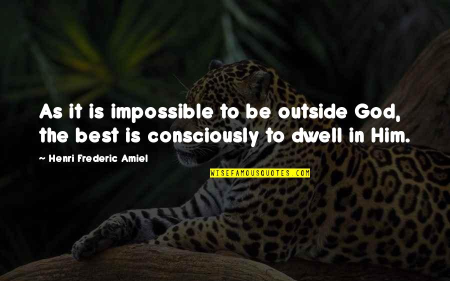 The Burning Times Quotes By Henri Frederic Amiel: As it is impossible to be outside God,