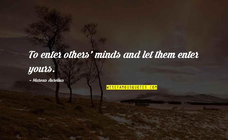 The Burning Times Quotes By Marcus Aurelius: To enter others' minds and let them enter