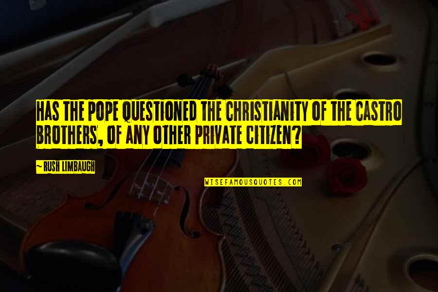 The Burnt Stick Quotes By Rush Limbaugh: Has the pope questioned the Christianity of the