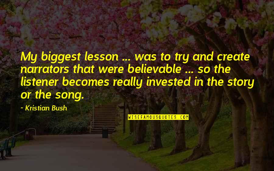 The Bush Quotes By Kristian Bush: My biggest lesson ... was to try and