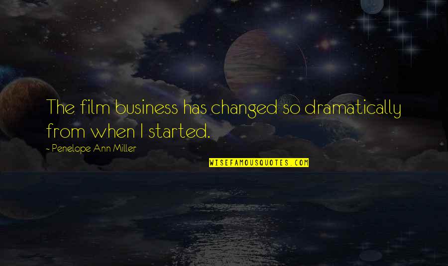 The Business Film Quotes By Penelope Ann Miller: The film business has changed so dramatically from