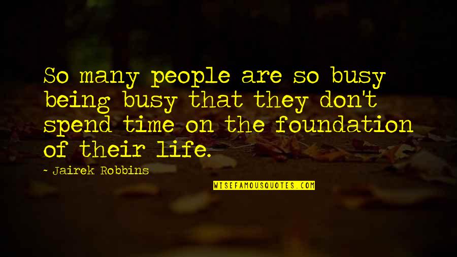 The Busy Life Quotes By Jairek Robbins: So many people are so busy being busy The Busy Life Quotes By Jairek Robbins: So many people are so busy being busy