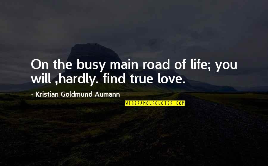 The Busy Life Quotes By Kristian Goldmund Aumann: On the busy main road of life; you The Busy Life Quotes By Kristian Goldmund Aumann: On the busy main road of life; you