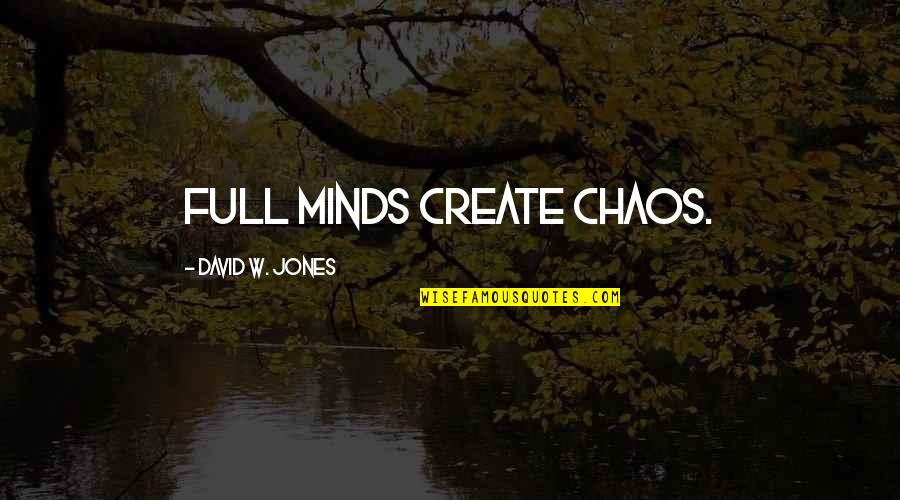 The Busyness Of Life Quotes By David W. Jones: Full minds create chaos.