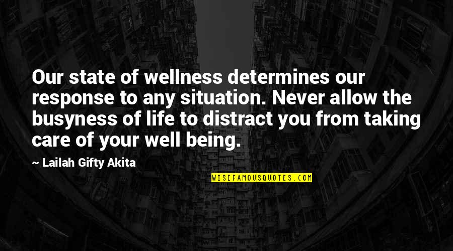 The Busyness Of Life Quotes By Lailah Gifty Akita: Our state of wellness determines our response to