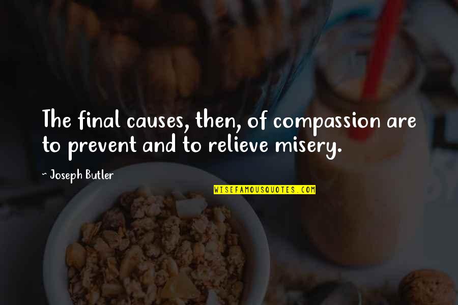The Butler Quotes By Joseph Butler: The final causes, then, of compassion are to