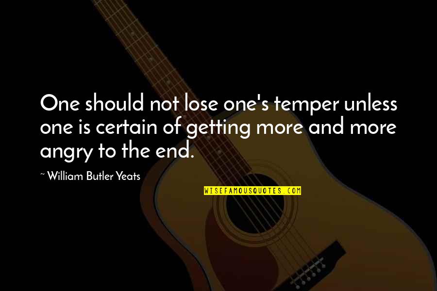 The Butler Quotes By William Butler Yeats: One should not lose one's temper unless one