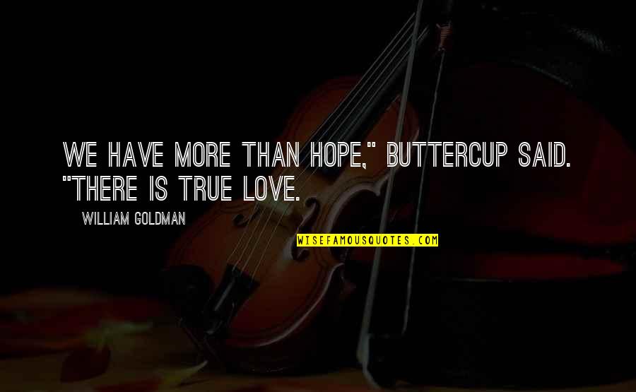 The Buttercup Quotes By William Goldman: We have more than hope," Buttercup said. "There
