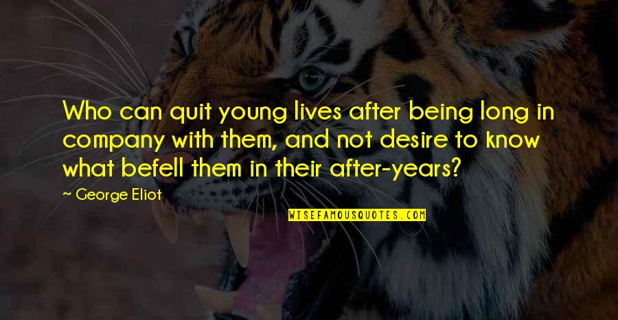 The Butterfly Clues Quotes By George Eliot: Who can quit young lives after being long