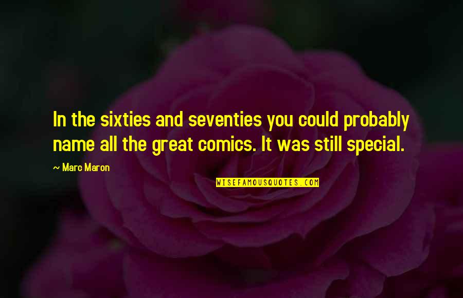 The Butterfly Mosque Quotes By Marc Maron: In the sixties and seventies you could probably The Butterfly Mosque Quotes By Marc Maron: In the sixties and seventies you could probably