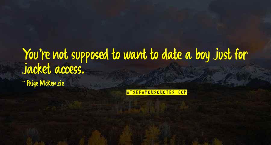 The Butterfly Mosque Quotes By Paige McKenzie: You're not supposed to want to date a The Butterfly Mosque Quotes By Paige McKenzie: You're not supposed to want to date a