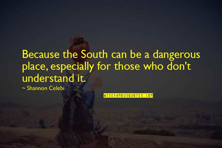 The Butterfly Mosque Quotes By Shannon Celebi: Because the South can be a dangerous place, The Butterfly Mosque Quotes By Shannon Celebi: Because the South can be a dangerous place,