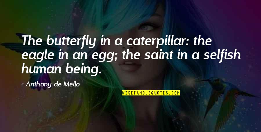 The Butterfly Quotes By Anthony De Mello: The butterfly in a caterpillar: the eagle in