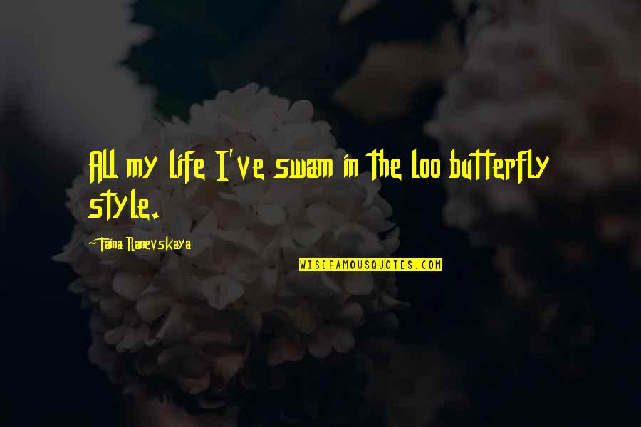 The Butterfly Quotes By Faina Ranevskaya: All my life I've swam in the loo