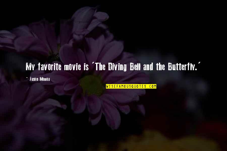 The Butterfly Quotes By Jason Momoa: My favorite movie is 'The Diving Bell and