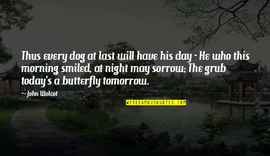 The Butterfly Quotes By John Wolcot: Thus every dog at last will have his