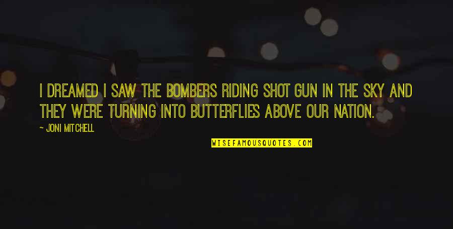 The Butterfly Quotes By Joni Mitchell: I dreamed I saw the bombers riding shot