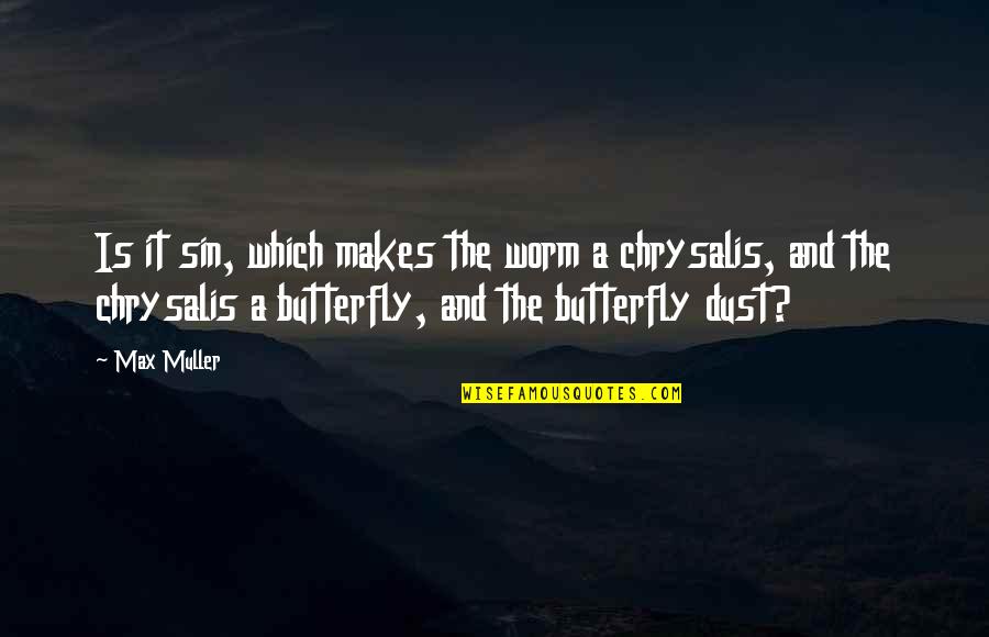 The Butterfly Quotes By Max Muller: Is it sin, which makes the worm a