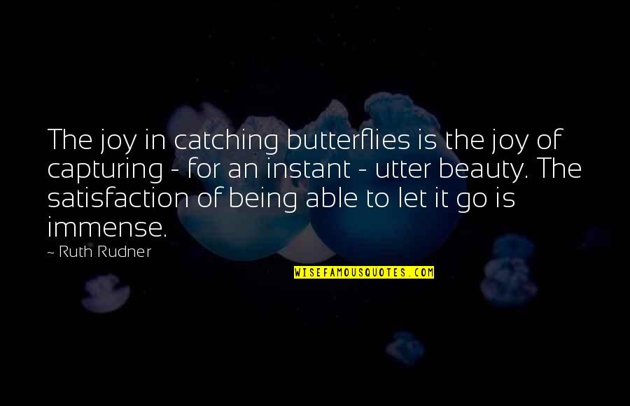 The Butterfly Quotes By Ruth Rudner: The joy in catching butterflies is the joy
