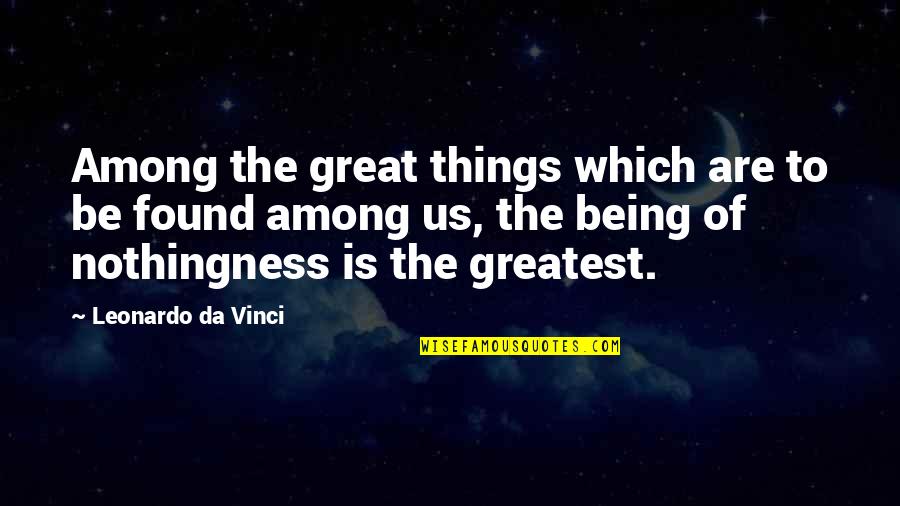 The Bystander Effect Quotes By Leonardo Da Vinci: Among the great things which are to be