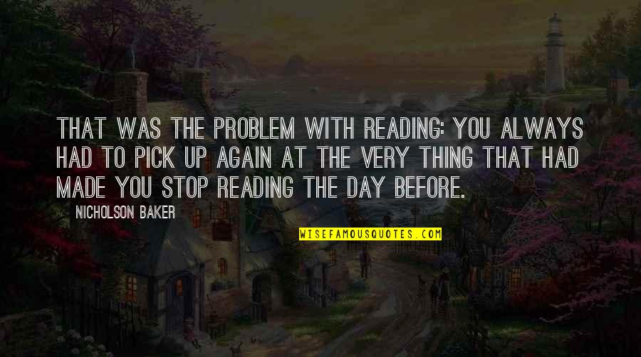 The Bystander Effect Quotes By Nicholson Baker: That was the problem with reading: you always