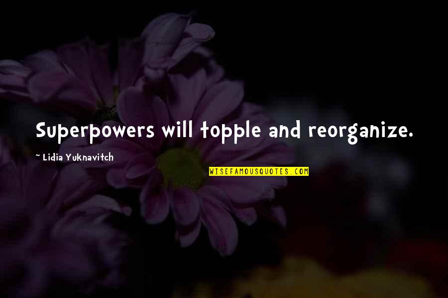 The Byzantine Era Quotes By Lidia Yuknavitch: Superpowers will topple and reorganize.