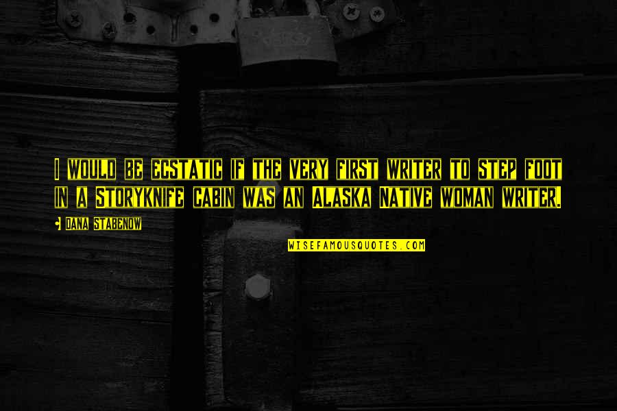 The Cabin Quotes By Dana Stabenow: I would be ecstatic if the very first