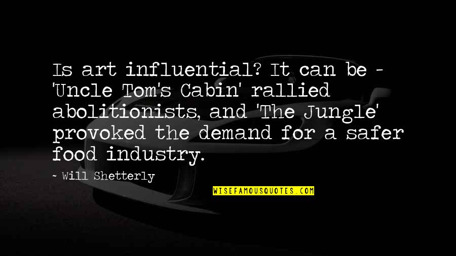 The Cabin Quotes By Will Shetterly: Is art influential? It can be - 'Uncle