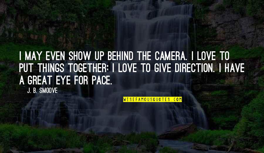 The Call To Adventure Quotes By J. B. Smoove: I may even show up behind the camera.