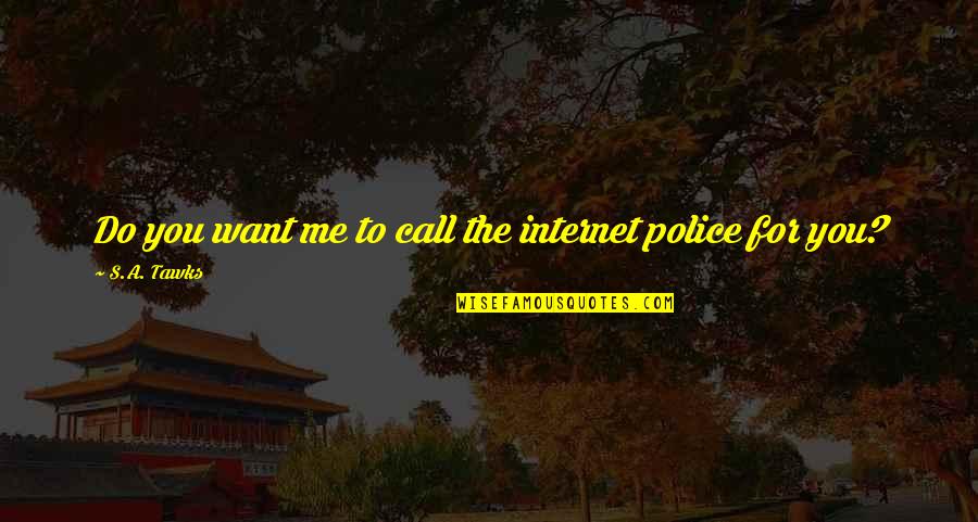 The Call To Adventure Quotes By S.A. Tawks: Do you want me to call the internet