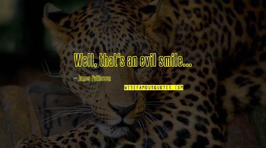 The Calming Sea Quotes By James Patterson: Well, that's an evil smile...
