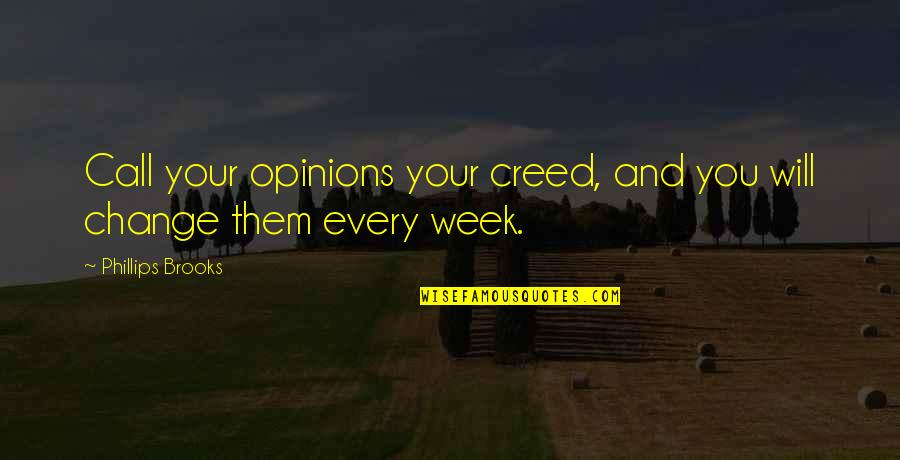 The Calming Sea Quotes By Phillips Brooks: Call your opinions your creed, and you will