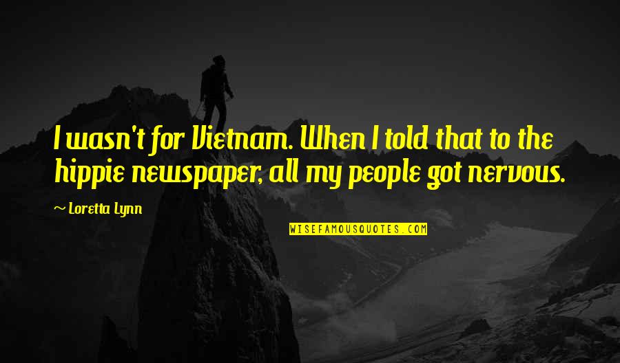 The Camino Quotes By Loretta Lynn: I wasn't for Vietnam. When I told that